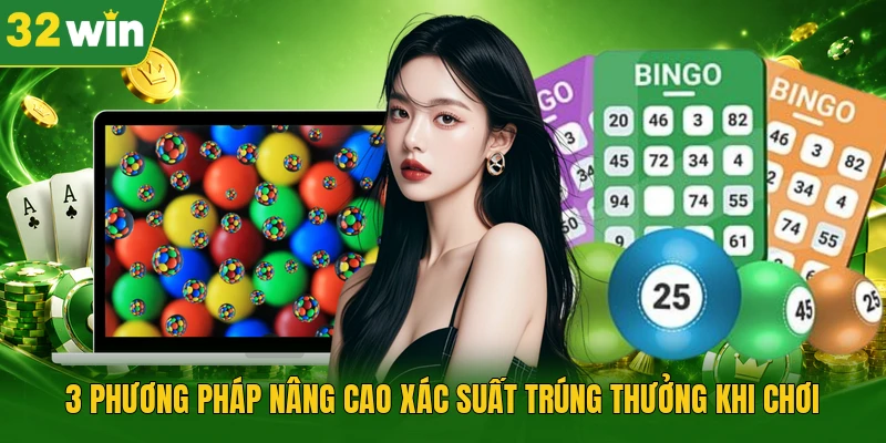 3 phương pháp nâng cao xác suất trúng thưởng khi chơi