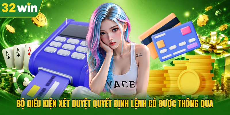 Bộ điều kiện xét duyệt quyết định lệnh có được thông qua