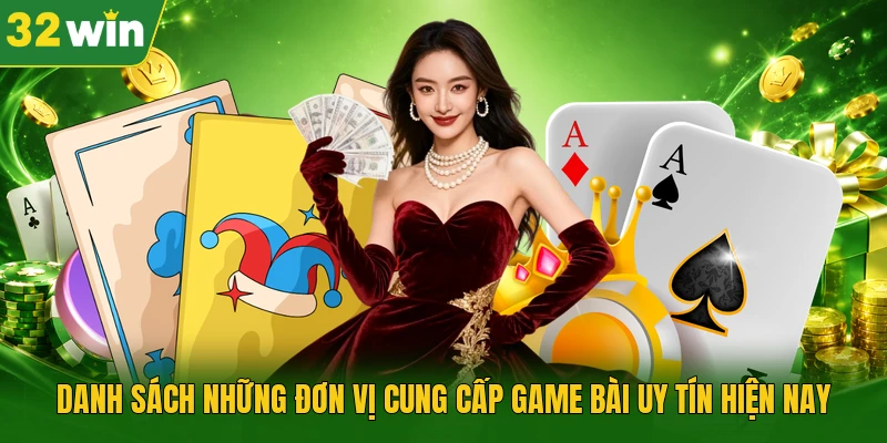 Danh sách những đơn vị cung cấp game bài uy tín hiện nay