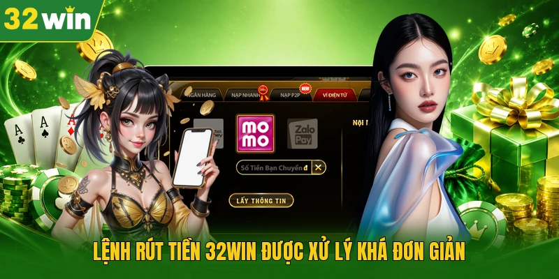Lệnh rút tiền 32WIN được xử lý khá đơn giản