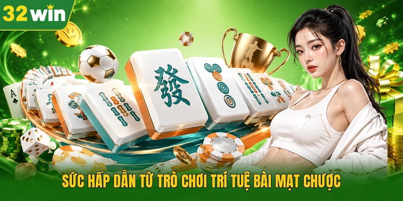 Sức hấp dẫn từ trò chơi trí tuệ bài Mạt Chược