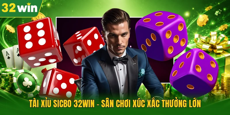 Tài Xỉu Sicbo 32WIN – Sân Chơi Xúc Xắc Thưởng Lớn