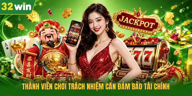 Thành viên chơi trách nhiệm cần đảm bảo tài chính