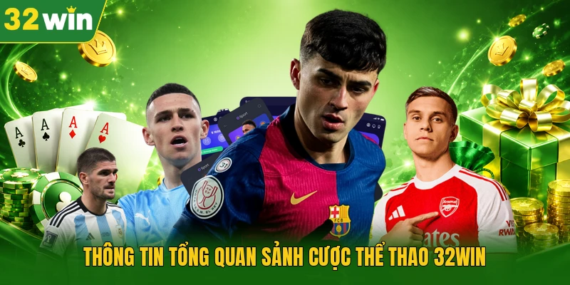 Thông tin tổng quan sảnh cược thể thao 32WIN
